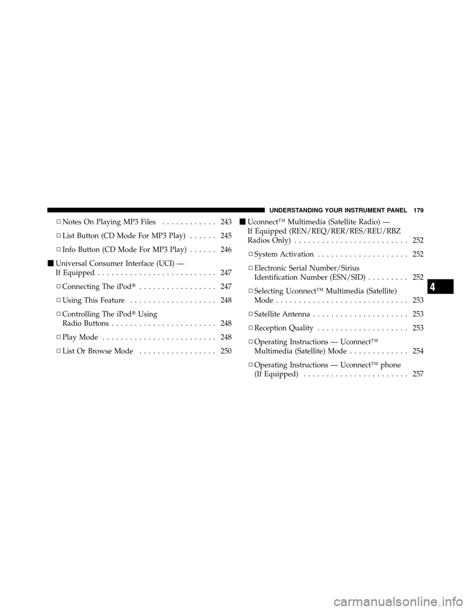 JEEP COMPASS 2010 1.G Owners Manual ▫Notes On Playing MP3 Files ............ 243
▫ List Button (CD Mode For MP3 Play) ...... 245
▫ Info Button (CD Mode For MP3 Play) ...... 246
 Universal Consumer Interface (UCI) —
If Equipped 