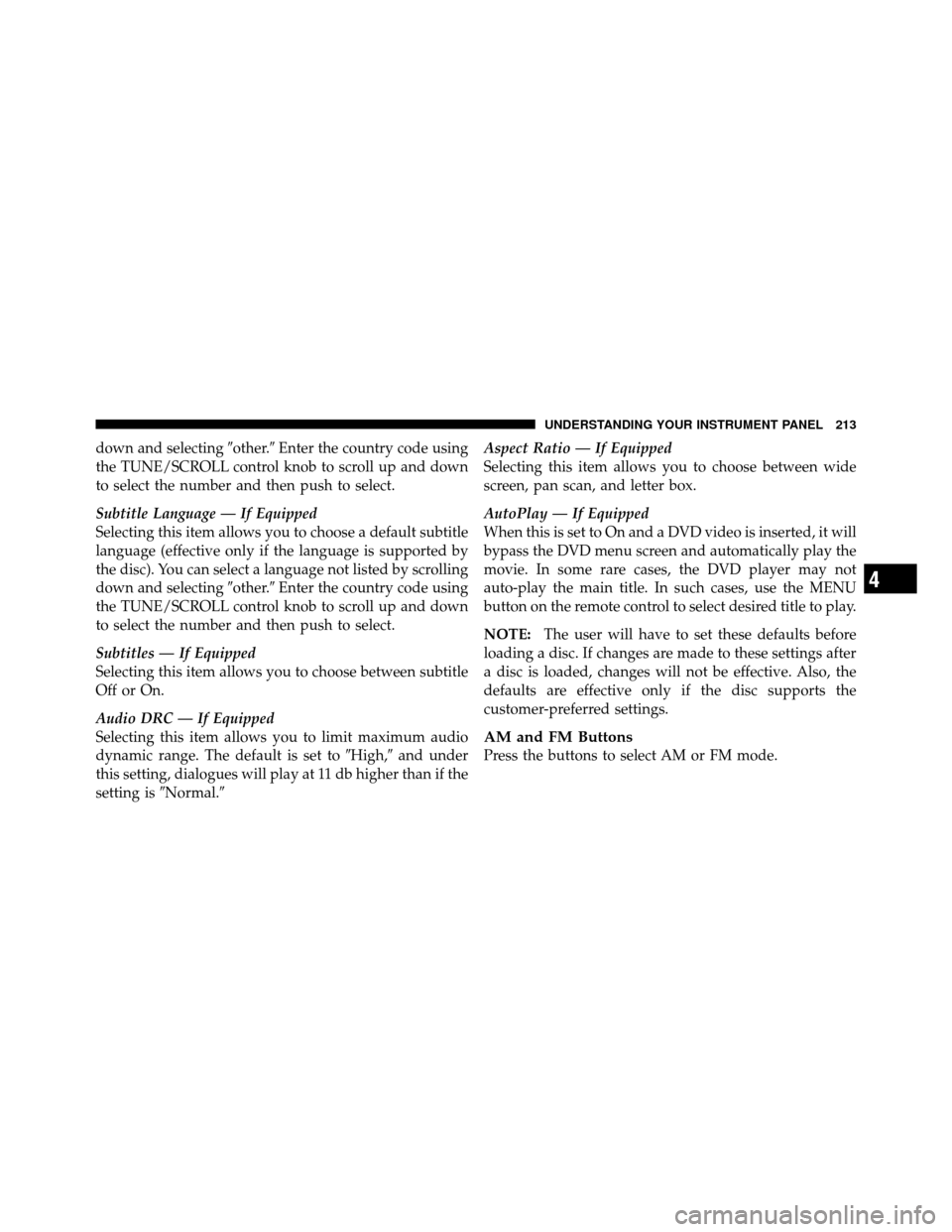 JEEP COMPASS 2010 1.G Owners Manual down and selectingother.Enter the country code using
the TUNE/SCROLL control knob to scroll up and down
to select the number and then push to select.
Subtitle Language — If Equipped
Selecting this