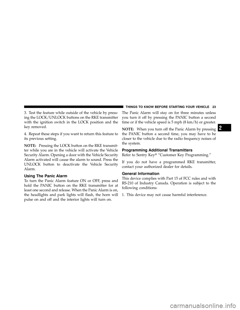 JEEP COMPASS 2010 1.G Owners Manual 3. Test the feature while outside of the vehicle by press-
ing the LOCK/UNLOCK buttons on the RKE transmitter
with the ignition switch in the LOCK position and the
key removed.
4. Repeat these steps i