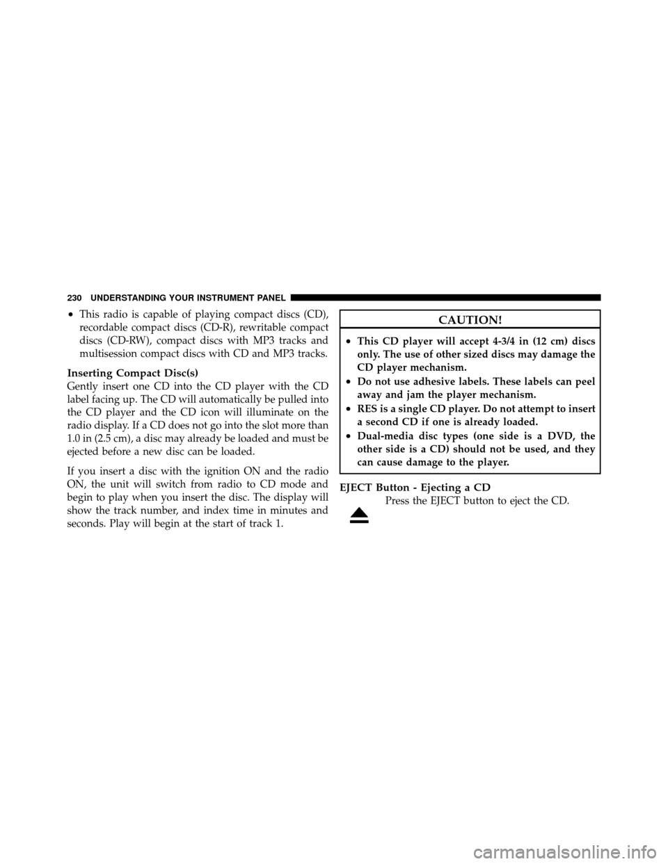 JEEP COMPASS 2010 1.G User Guide •This radio is capable of playing compact discs (CD),
recordable compact discs (CD-R), rewritable compact
discs (CD-RW), compact discs with MP3 tracks and
multisession compact discs with CD and MP3 JEEP COMPASS 2010 1.G User Guide •This radio is capable of playing compact discs (CD),
recordable compact discs (CD-R), rewritable compact
discs (CD-RW), compact discs with MP3 tracks and
multisession compact discs with CD and MP3