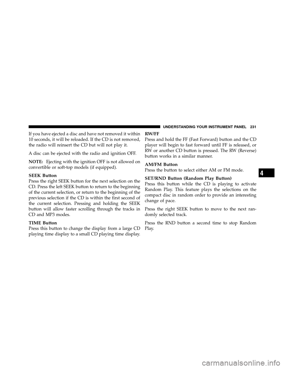 JEEP COMPASS 2010 1.G User Guide If you have ejected a disc and have not removed it within
10 seconds, it will be reloaded. If the CD is not removed,
the radio will reinsert the CD but will not play it.
A disc can be ejected with the JEEP COMPASS 2010 1.G User Guide If you have ejected a disc and have not removed it within
10 seconds, it will be reloaded. If the CD is not removed,
the radio will reinsert the CD but will not play it.
A disc can be ejected with the