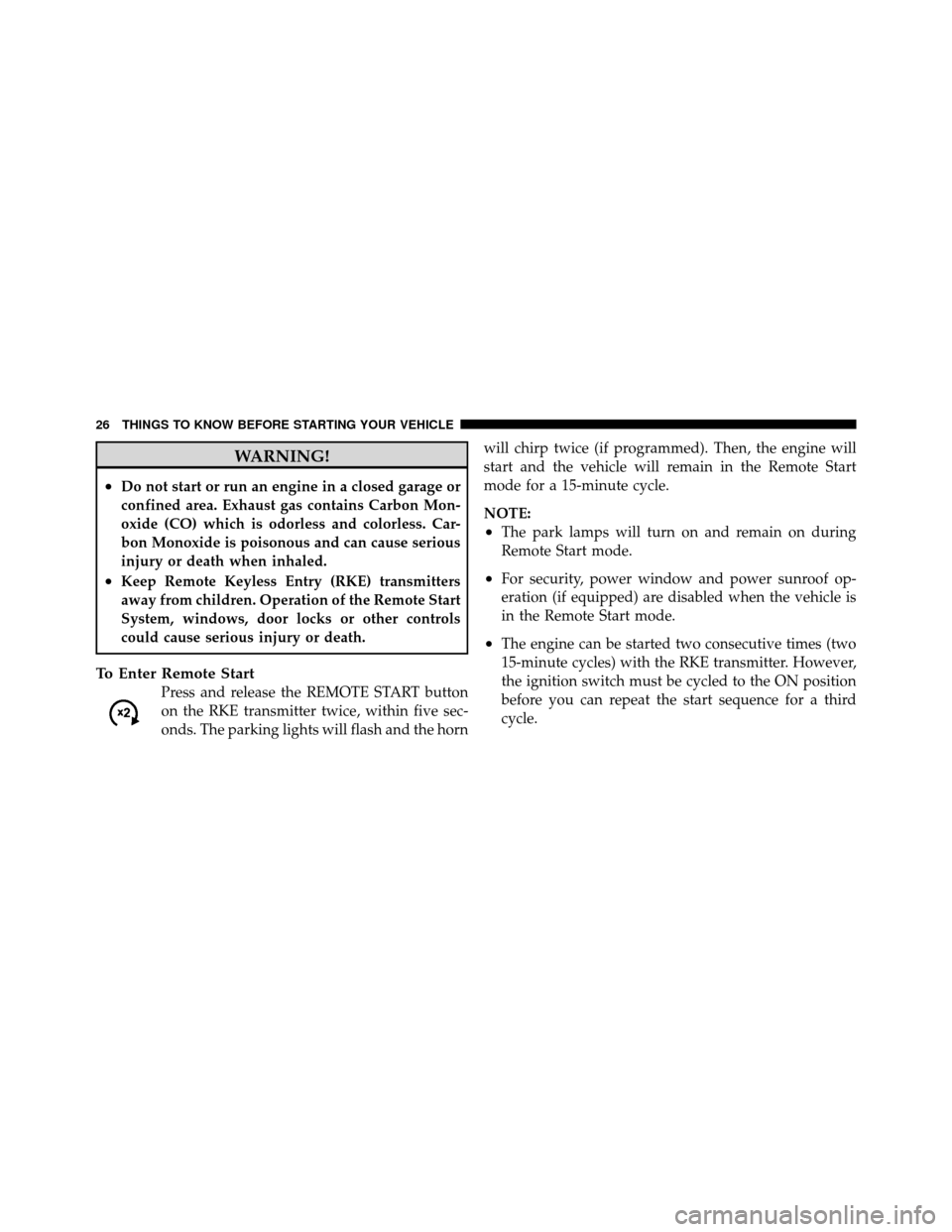 JEEP COMPASS 2010 1.G User Guide WARNING!
•Do not start or run an engine in a closed garage or
confined area. Exhaust gas contains Carbon Mon-
oxide (CO) which is odorless and colorless. Car-
bon Monoxide is poisonous and can cause