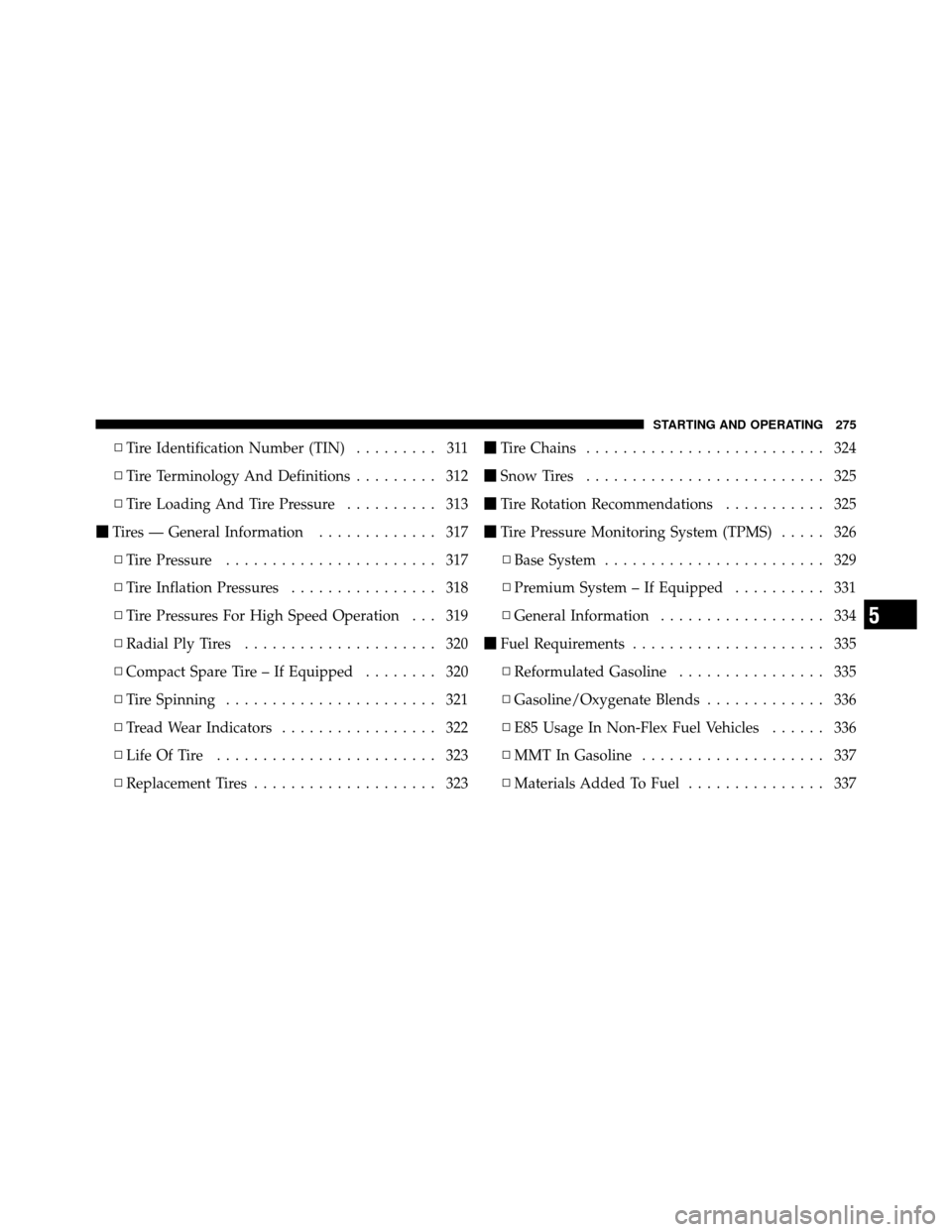 JEEP COMPASS 2010 1.G Owners Manual ▫Tire Identification Number (TIN) ......... 311
▫ Tire Terminology And Definitions ......... 312
▫ Tire Loading And Tire Pressure .......... 313
 Tires — General Information ............. 317