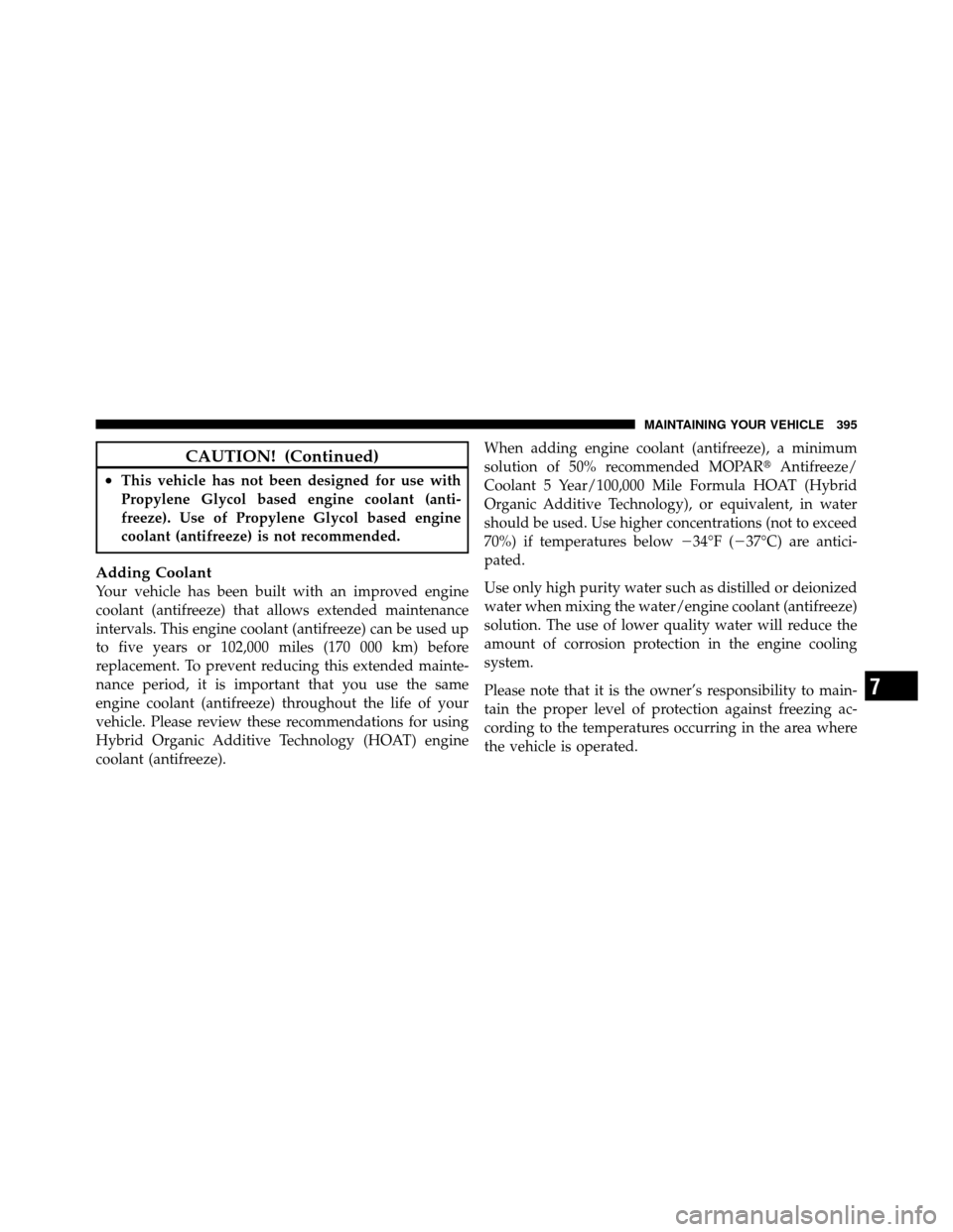 JEEP COMPASS 2010 1.G Owners Manual CAUTION! (Continued)
•This vehicle has not been designed for use with
Propylene Glycol based engine coolant (anti-
freeze). Use of Propylene Glycol based engine
coolant (antifreeze) is not recommend JEEP COMPASS 2010 1.G Owners Manual CAUTION! (Continued)
•This vehicle has not been designed for use with
Propylene Glycol based engine coolant (anti-
freeze). Use of Propylene Glycol based engine
coolant (antifreeze) is not recommend