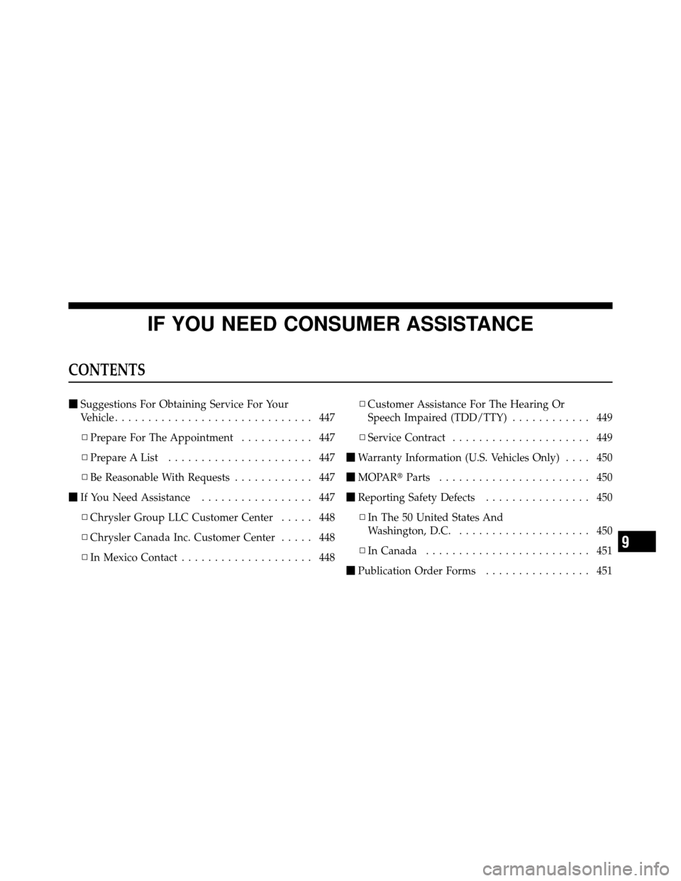 JEEP COMPASS 2010 1.G Owners Manual IF YOU NEED CONSUMER ASSISTANCE
CONTENTS
Suggestions For Obtaining Service For Your
Vehicle .............................. 447
▫ Prepare For The Appointment ........... 447
▫ Prepare A List .....
