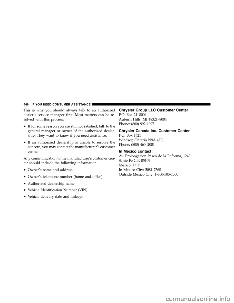 JEEP COMPASS 2010 1.G Owners Manual This is why you should always talk to an authorized
dealer’s service manager first. Most matters can be re-
solved with this process.
•If for some reason you are still not satisfied, talk to the
g