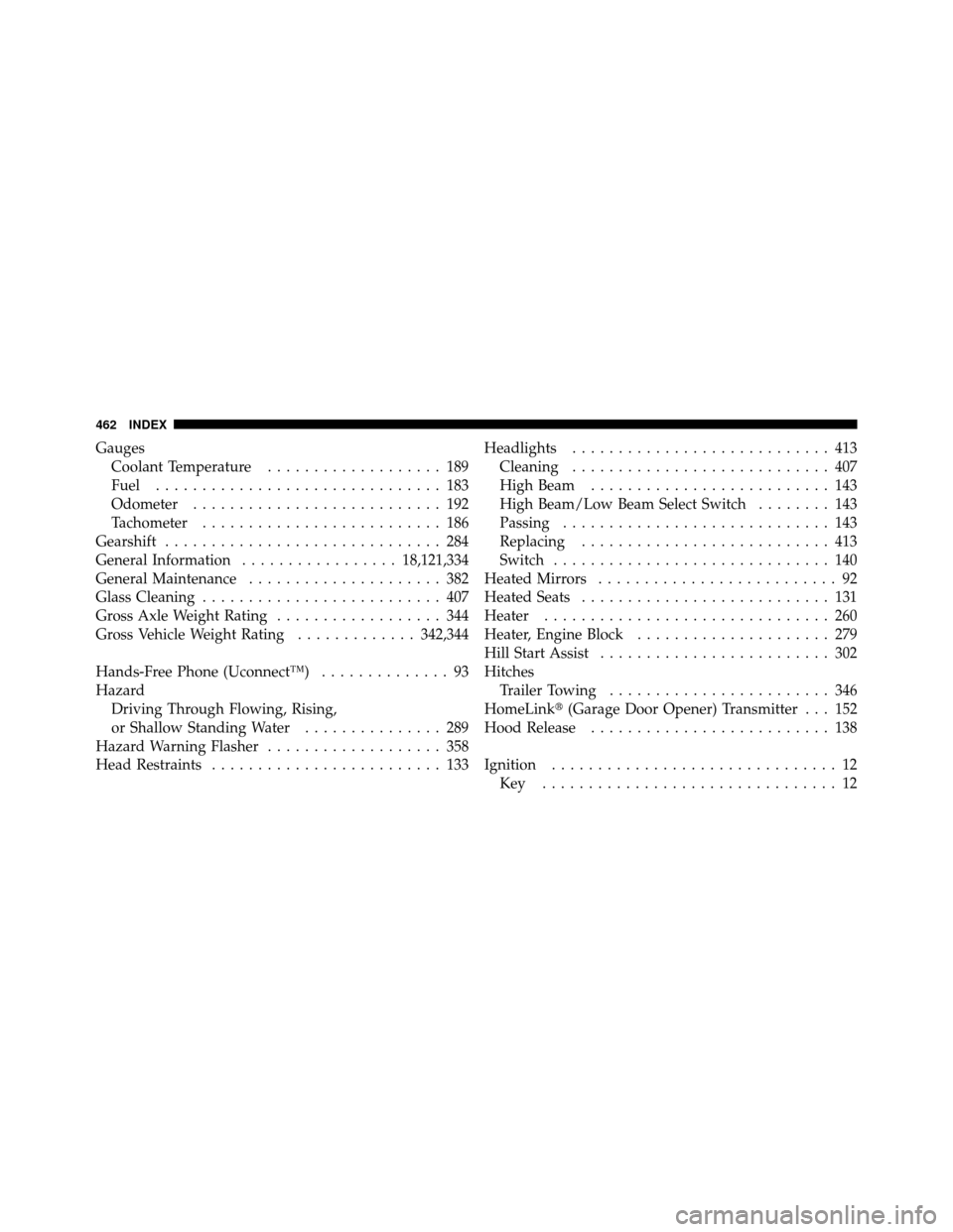 JEEP COMPASS 2010 1.G Repair Manual GaugesCoolant Temperature ................... 189
Fuel ............................... 183
Odometer ........................... 192
Tachometer .......................... 186
Gearshift ................