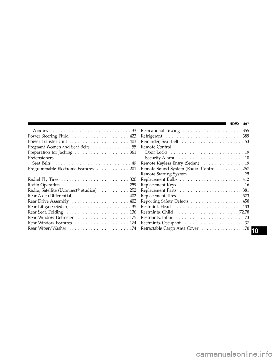 JEEP COMPASS 2010 1.G User Guide Windows............................. 33
Power Steering Fluid ..................... 423
Power Transfer Unit ...................... 403
Pregnant Women and Seat Belts .............. 55
Preparation for Ja