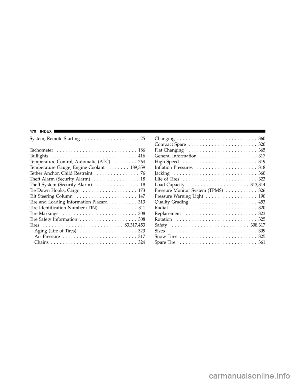 JEEP COMPASS 2010 1.G User Guide System, Remote Starting.................... 25
Tachometer ............................ 186
Taillights .............................. 416
Temperature Control, Automatic (ATC) ........ 264
Temperature G