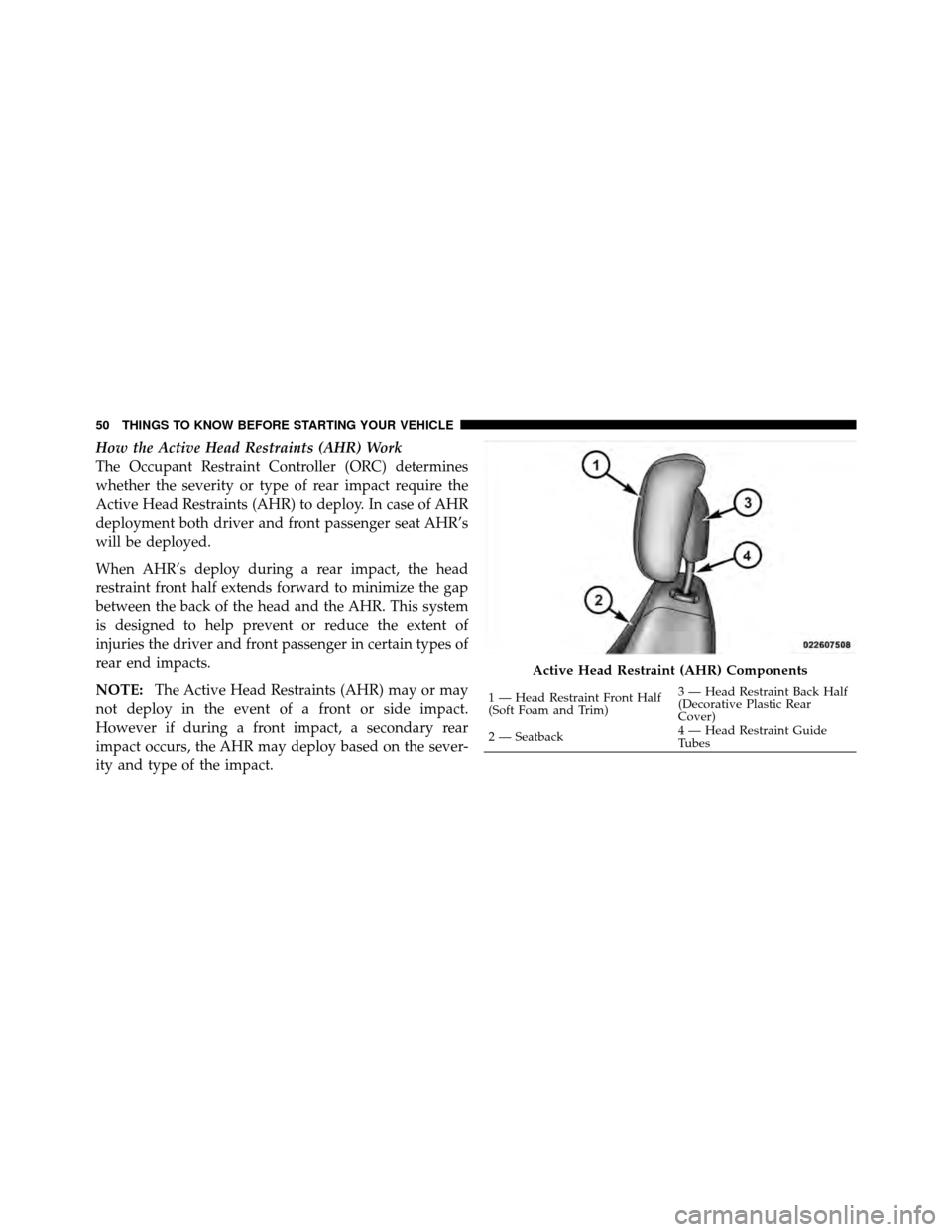 JEEP COMPASS 2010 1.G Workshop Manual How the Active Head Restraints (AHR) Work
The Occupant Restraint Controller (ORC) determines
whether the severity or type of rear impact require the
Active Head Restraints (AHR) to deploy. In case of 