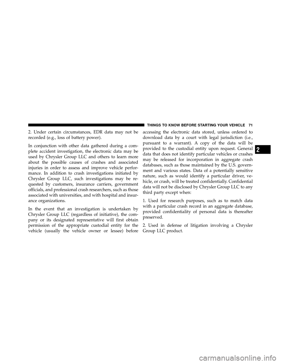 JEEP COMPASS 2010 1.G Manual PDF 2. Under certain circumstances, EDR data may not be
recorded (e.g., loss of battery power).
In conjunction with other data gathered during a com-
plete accident investigation, the electronic data may 