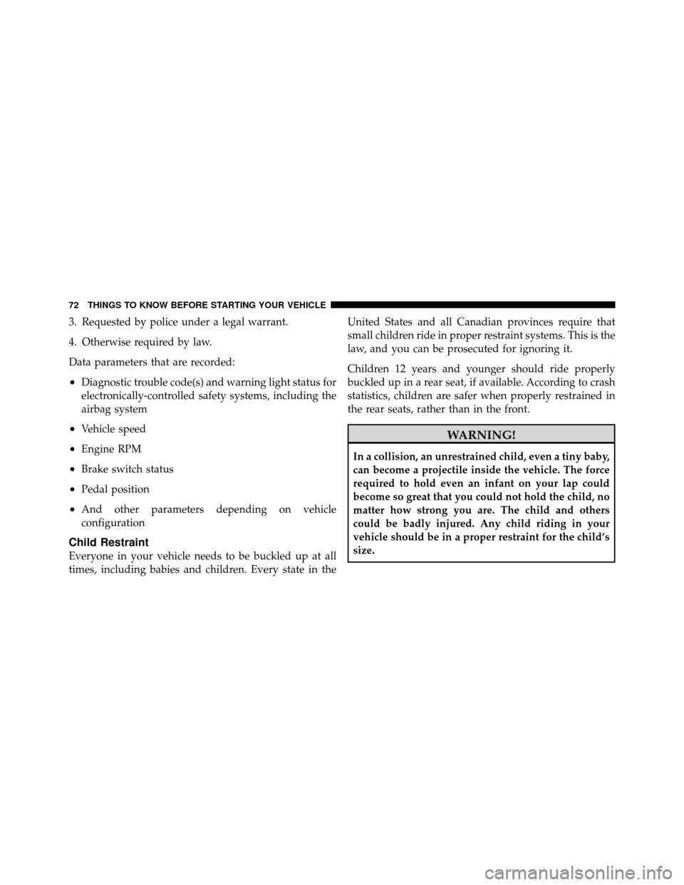 JEEP COMPASS 2010 1.G Manual PDF 3. Requested by police under a legal warrant.
4. Otherwise required by law.
Data parameters that are recorded:
•Diagnostic trouble code(s) and warning light status for
electronically-controlled safe