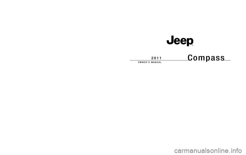 JEEP COMPASS 2011 1.G Owners Manual 291717.ps 11MK49-126-AA Chrysler 1" gutter 09/13/2010 15:56:27
Compass
OWNER’S MANUAL
2011
Compass
OWNER’S MANUAL
2011
Chrysler Group LLC11MK49-126-AAFirst EditionPrinted in U.S.A.Chrysler Group L