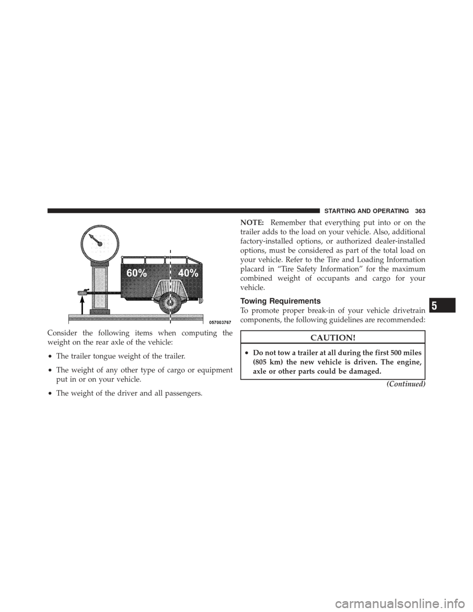 JEEP COMPASS 2011 1.G Repair Manual Consider the following items when computing the
weight on the rear axle of the vehicle:
•The trailer tongue weight of the trailer.
•The weight of any other type of cargo or equipment
put in or on JEEP COMPASS 2011 1.G Repair Manual Consider the following items when computing the
weight on the rear axle of the vehicle:
•The trailer tongue weight of the trailer.
•The weight of any other type of cargo or equipment
put in or on