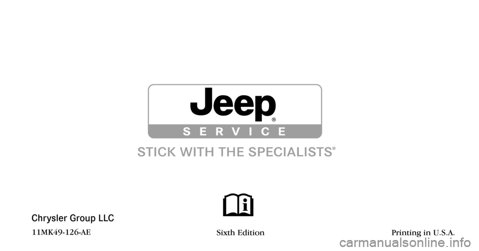 JEEP COMPASS 2011 1.G Owners Manual Chrysler Group LLC
11MK49-126-AE Sixth Edition Printing \
in U.S.A. JEEP COMPASS 2011 1.G Owners Manual Chrysler Group LLC
11MK49-126-AE Sixth Edition Printing \
in U.S.A.