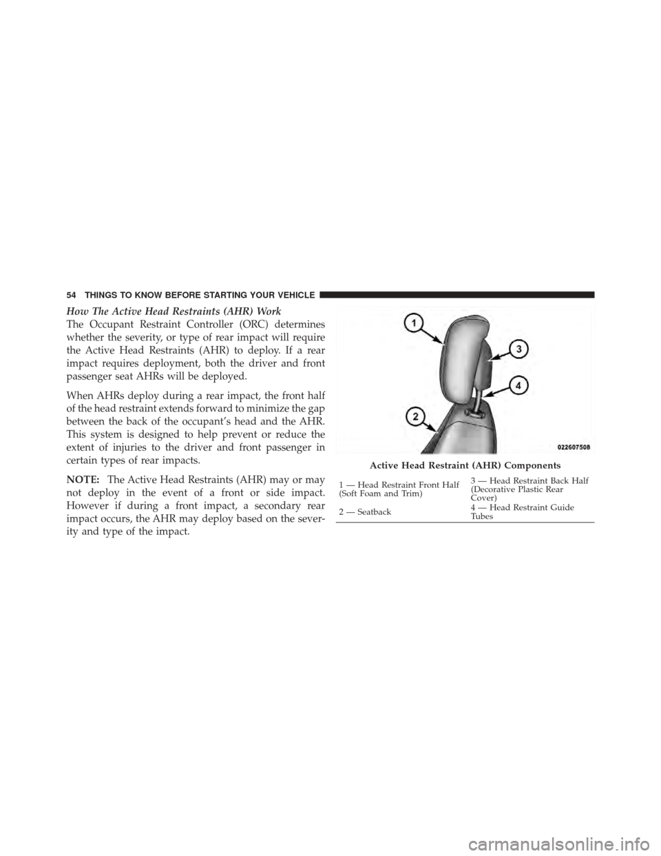 JEEP COMPASS 2011 1.G Workshop Manual How The Active Head Restraints (AHR) Work
The Occupant Restraint Controller (ORC) determines
whether the severity, or type of rear impact will require
the Active Head Restraints (AHR) to deploy. If a 