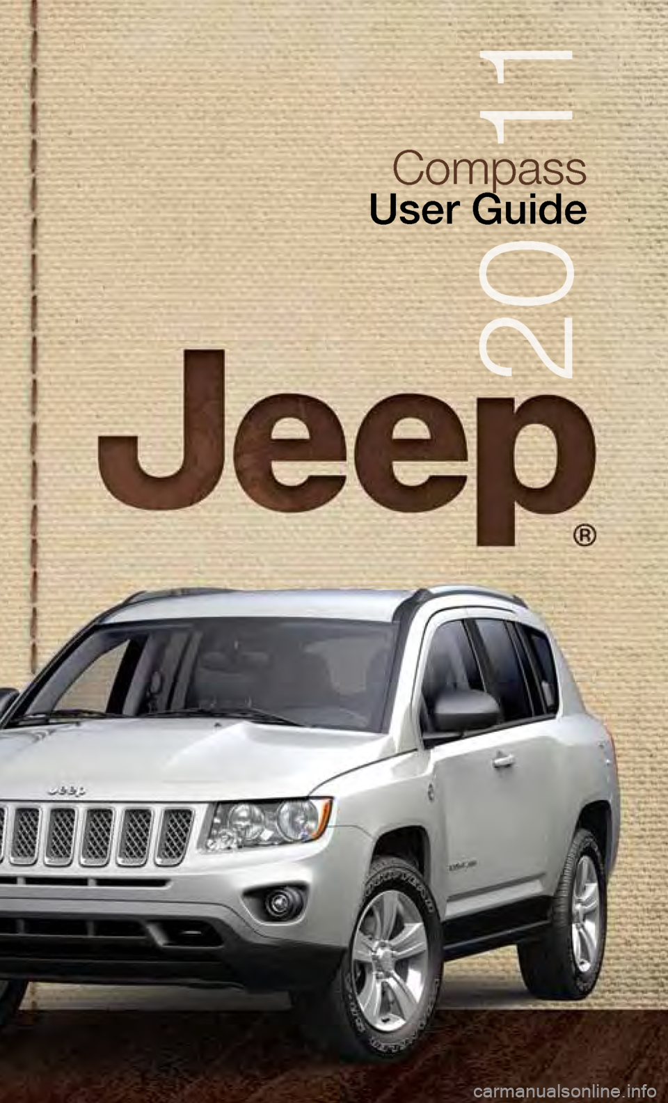JEEP COMPASS 2011 1.G User Guide Compass
User Guide
2 0 11 JEEP COMPASS 2011 1.G User Guide Compass
User Guide
2 0 11