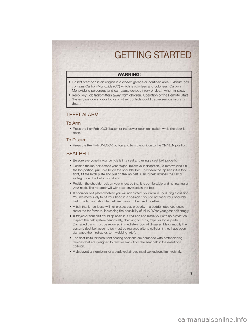 JEEP COMPASS 2011 1.G User Guide WARNING!
• Do not start or run an engine in a closed garage or confined area. Exhaust gascontains Carbon Monoxide (CO) which is odorless and colorless. Carbon
Monoxide is poisonous and can cause ser