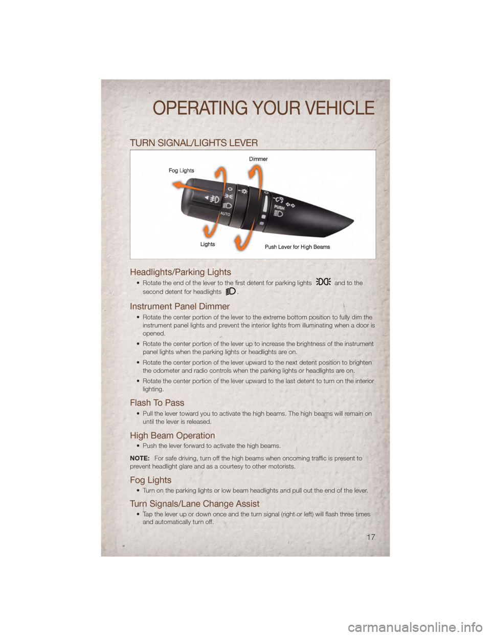 JEEP COMPASS 2011 1.G User Guide TURN SIGNAL/LIGHTS LEVER
Headlights/Parking Lights
• Rotate the end of the lever to the first detent for parking lightsand to the
second detent for headlights
.
Instrument Panel Dimmer
• Rotate th