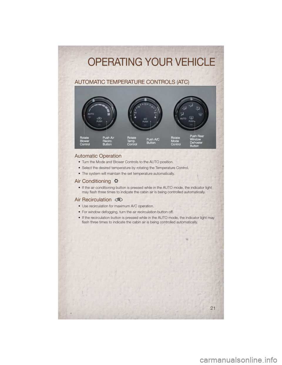 JEEP COMPASS 2011 1.G Owners Manual AUTOMATIC TEMPERATURE CONTROLS (ATC)
Automatic Operation
• Turn the Mode and Blower Controls to the AUTO position.
• Select the desired temperature by rotating the Temperature Control.
• The sys JEEP COMPASS 2011 1.G Owners Manual AUTOMATIC TEMPERATURE CONTROLS (ATC)
Automatic Operation
• Turn the Mode and Blower Controls to the AUTO position.
• Select the desired temperature by rotating the Temperature Control.
• The sys