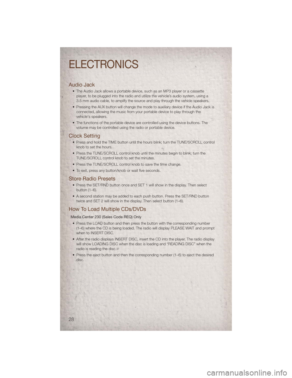 JEEP COMPASS 2011 1.G User Guide Audio Jack
• The Audio Jack allows a portable device, such as an MP3 player or a cassetteplayer, to be plugged into the radio and utilize the vehicle’s audio system, using a
3.5 mm audio cable, to JEEP COMPASS 2011 1.G User Guide Audio Jack
• The Audio Jack allows a portable device, such as an MP3 player or a cassetteplayer, to be plugged into the radio and utilize the vehicle’s audio system, using a
3.5 mm audio cable, to