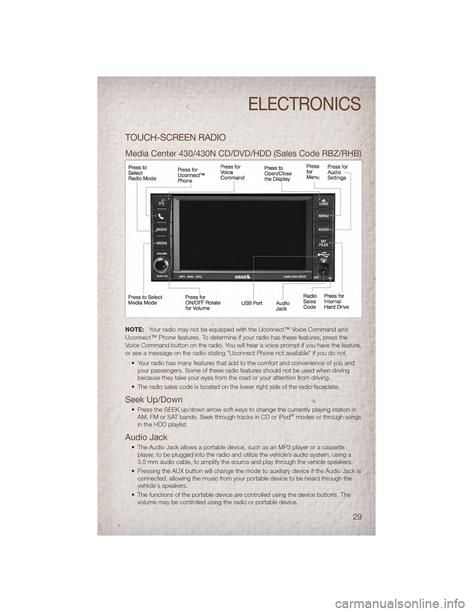 JEEP COMPASS 2011 1.G Owners Guide TOUCH-SCREEN RADIO
Media Center 430/430N CD/DVD/HDD (Sales Code RBZ/RHB)
NOTE:Your radio may not be equipped with the Uconnect™ Voice Command and
Uconnect™ Phone features. To determine if your rad JEEP COMPASS 2011 1.G Owners Guide TOUCH-SCREEN RADIO
Media Center 430/430N CD/DVD/HDD (Sales Code RBZ/RHB)
NOTE:Your radio may not be equipped with the Uconnect™ Voice Command and
Uconnect™ Phone features. To determine if your rad