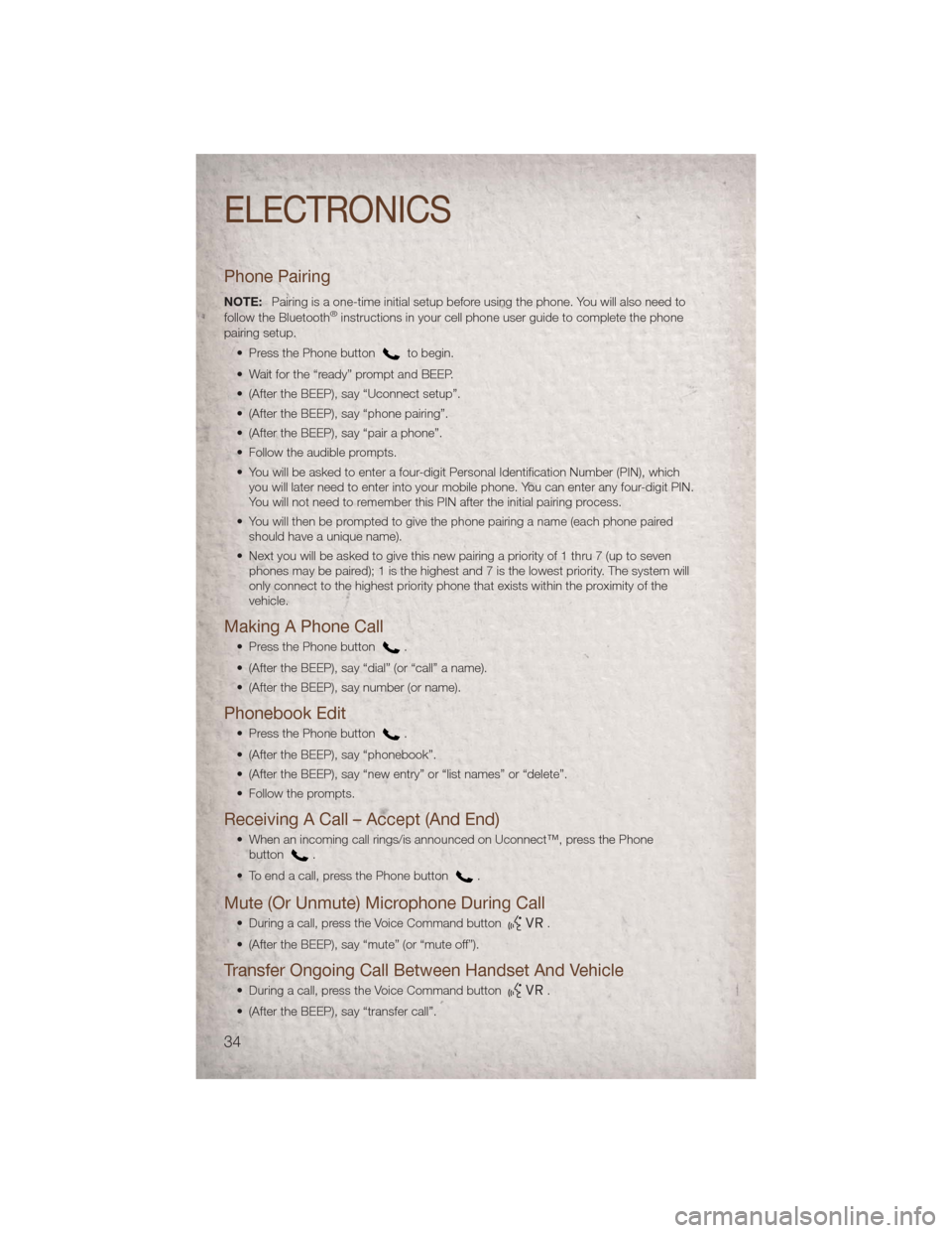 JEEP COMPASS 2011 1.G User Guide Phone Pairing
NOTE:Pairing is a one-time initial setup before using the phone. You will also need to
follow the Bluetooth®instructions in your cell phone user guide to complete the phone
pairing setu JEEP COMPASS 2011 1.G User Guide Phone Pairing
NOTE:Pairing is a one-time initial setup before using the phone. You will also need to
follow the Bluetooth®instructions in your cell phone user guide to complete the phone
pairing setu