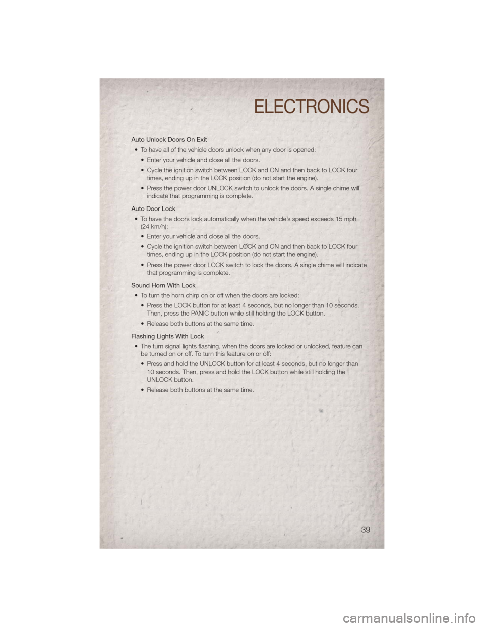 JEEP COMPASS 2011 1.G Service Manual Auto Unlock Doors On Exit• To have all of the vehicle doors unlock when any door is opened: • Enter your vehicle and close all the doors.
• Cycle the ignition switch between LOCK and ON and then JEEP COMPASS 2011 1.G Service Manual Auto Unlock Doors On Exit• To have all of the vehicle doors unlock when any door is opened: • Enter your vehicle and close all the doors.
• Cycle the ignition switch between LOCK and ON and then