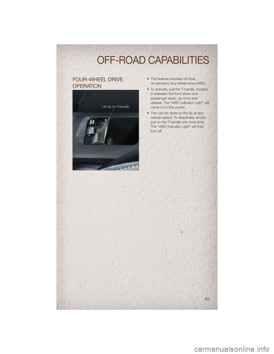JEEP COMPASS 2011 1.G Service Manual FOUR-WHEEL DRIVE
OPERATION• This feature provides full time,on-demand, four-wheel drive (4WD).
• To activate, pull the T-handle, located in between the front driver and
passenger seats, up once an JEEP COMPASS 2011 1.G Service Manual FOUR-WHEEL DRIVE
OPERATION• This feature provides full time,on-demand, four-wheel drive (4WD).
• To activate, pull the T-handle, located in between the front driver and
passenger seats, up once an