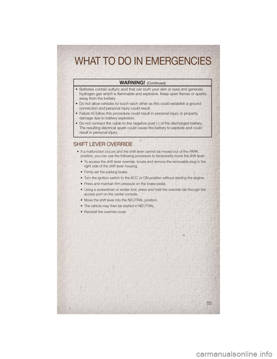 JEEP COMPASS 2011 1.G User Guide WARNING!(Continued)
• Batteries contain sulfuric acid that can burn your skin or eyes and generatehydrogen gas which is flammable and explosive. Keep open flames or sparks
away from the battery.
• JEEP COMPASS 2011 1.G User Guide WARNING!(Continued)
• Batteries contain sulfuric acid that can burn your skin or eyes and generatehydrogen gas which is flammable and explosive. Keep open flames or sparks
away from the battery.
•