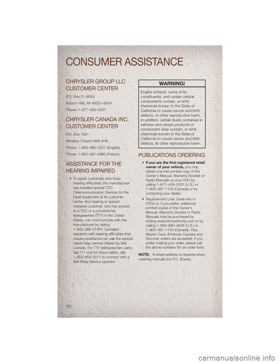 JEEP COMPASS 2011 1.G Manual PDF CHRYSLER GROUP LLC
CUSTOMER CENTER
P.O. Box 21–8004
Auburn Hills, MI 48321–8004
Phone: 1–877–426–5337
CHRYSLER CANADA INC.
CUSTOMER CENTER
P.O. Box 1621
Windsor, Ontario N9A 4H6
Phone: 1–8