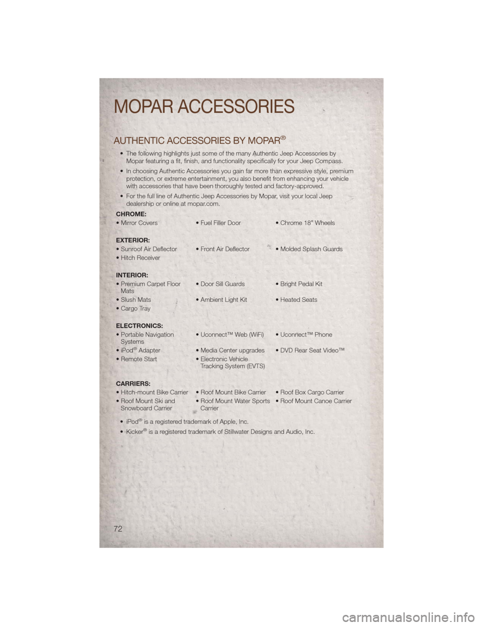 JEEP COMPASS 2011 1.G User Guide AUTHENTIC ACCESSORIES BY MOPAR®
• The following highlights just some of the many Authentic Jeep Accessories byMopar featuring a fit, finish, and functionality specifically for your Jeep Compass.
�