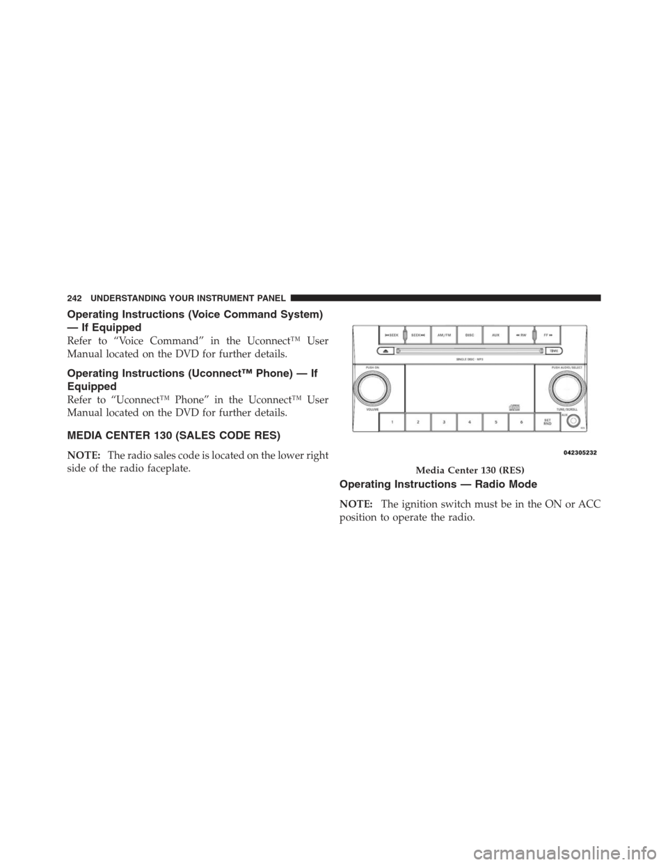 JEEP COMPASS 2012 1.G Owners Manual Operating Instructions (Voice Command System)
— If Equipped
Refer to “Voice Command” in the Uconnect™ User
Manual located on the DVD for further details.
Operating Instructions (Uconnect™ Ph