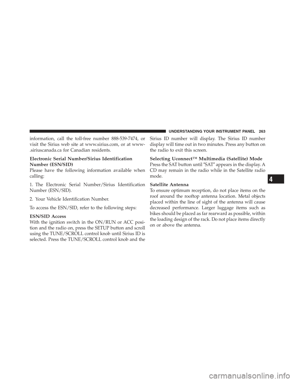 JEEP COMPASS 2012 1.G Workshop Manual information, call the toll-free number 888-539-7474, or
visit the Sirius web site at www.sirius.com, or at www-
.siriuscanada.ca for Canadian residents.
Electronic Serial Number/Sirius Identification
