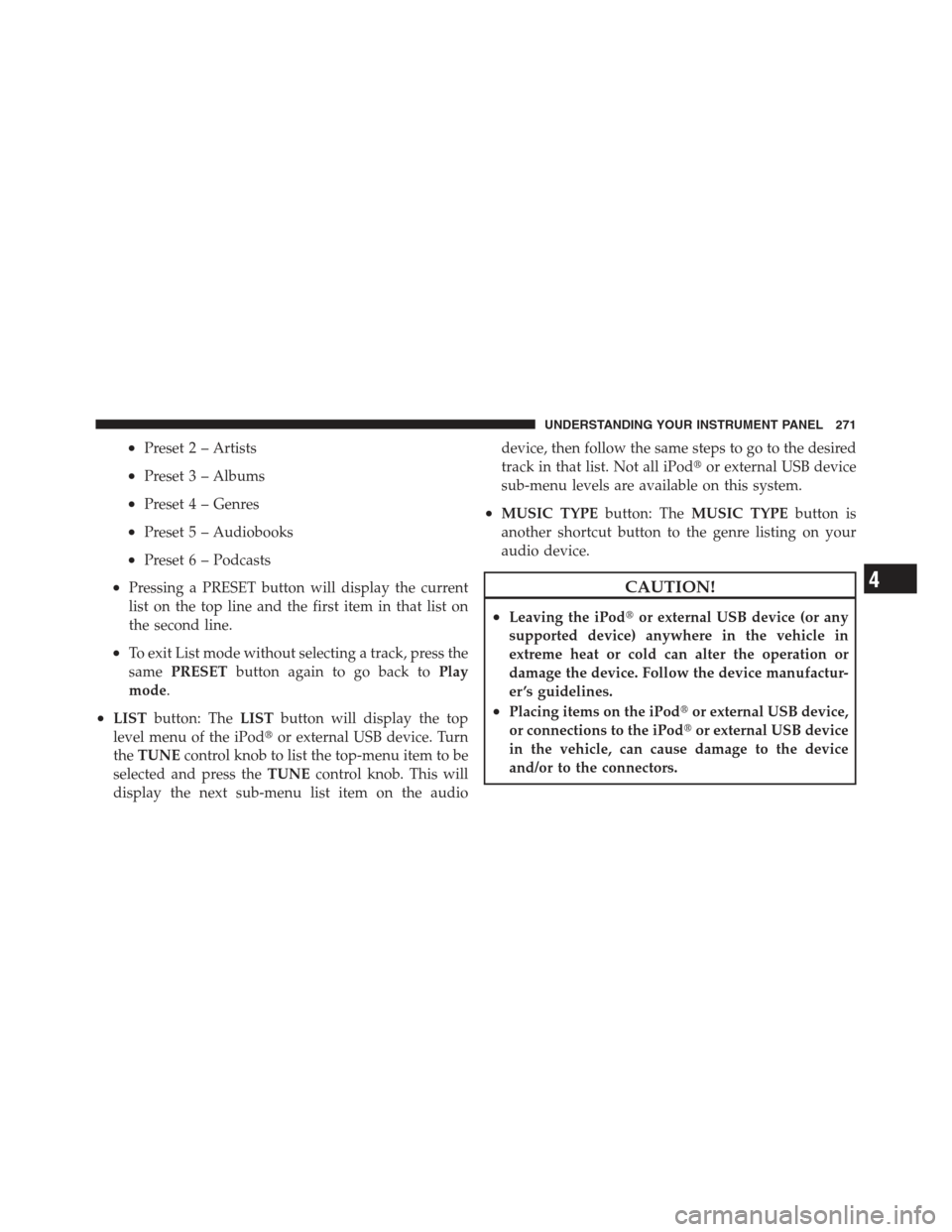 JEEP COMPASS 2012 1.G Workshop Manual •Preset 2 – Artists
•Preset 3 – Albums
•Preset 4 – Genres
•Preset 5 – Audiobooks
•Preset 6 – Podcasts
•Pressing a PRESET button will display the current
list on the top line and 