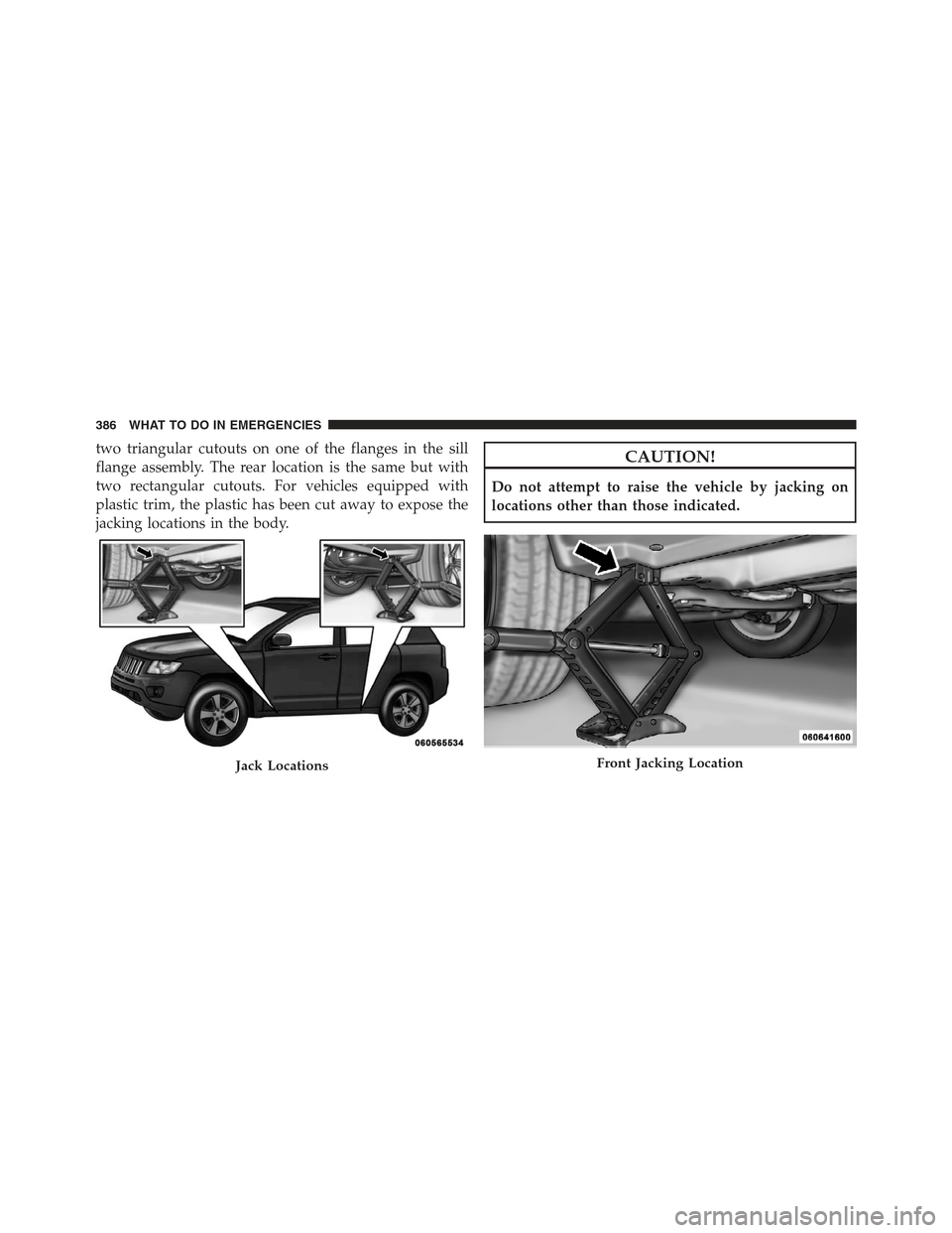 JEEP COMPASS 2012 1.G Owners Manual two triangular cutouts on one of the flanges in the sill
flange assembly. The rear location is the same but with
two rectangular cutouts. For vehicles equipped with
plastic trim, the plastic has been 