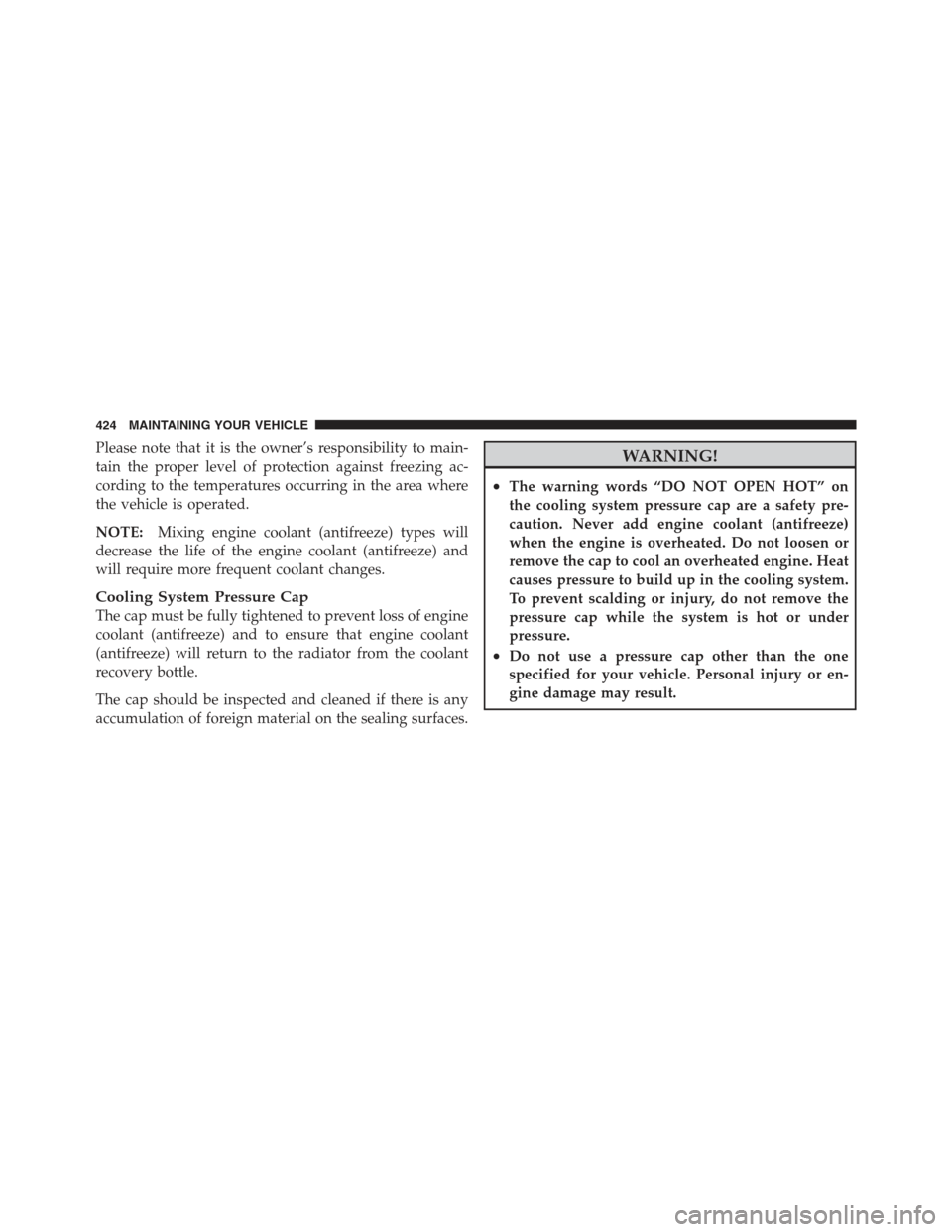 JEEP COMPASS 2012 1.G Owners Manual Please note that it is the owner’s responsibility to main-
tain the proper level of protection against freezing ac-
cording to the temperatures occurring in the area where
the vehicle is operated.
N