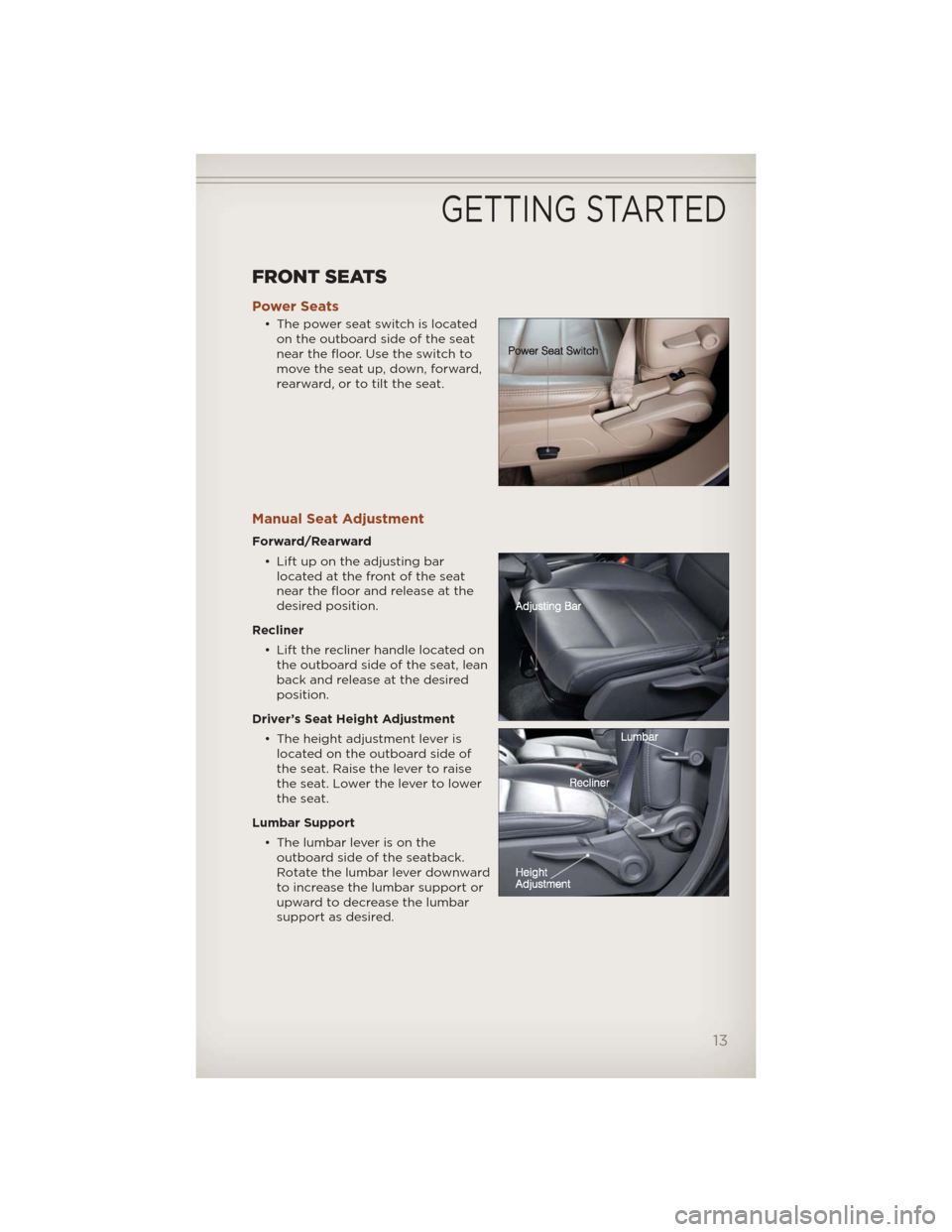 JEEP COMPASS 2012 1.G User Guide FRONT SEATS
Power Seats
• The power seat switch is located
on the outboard side of the seat
near the floor. Use the switch to
move the seat up, down, forward,
rearward, or to tilt the seat.
Manual S