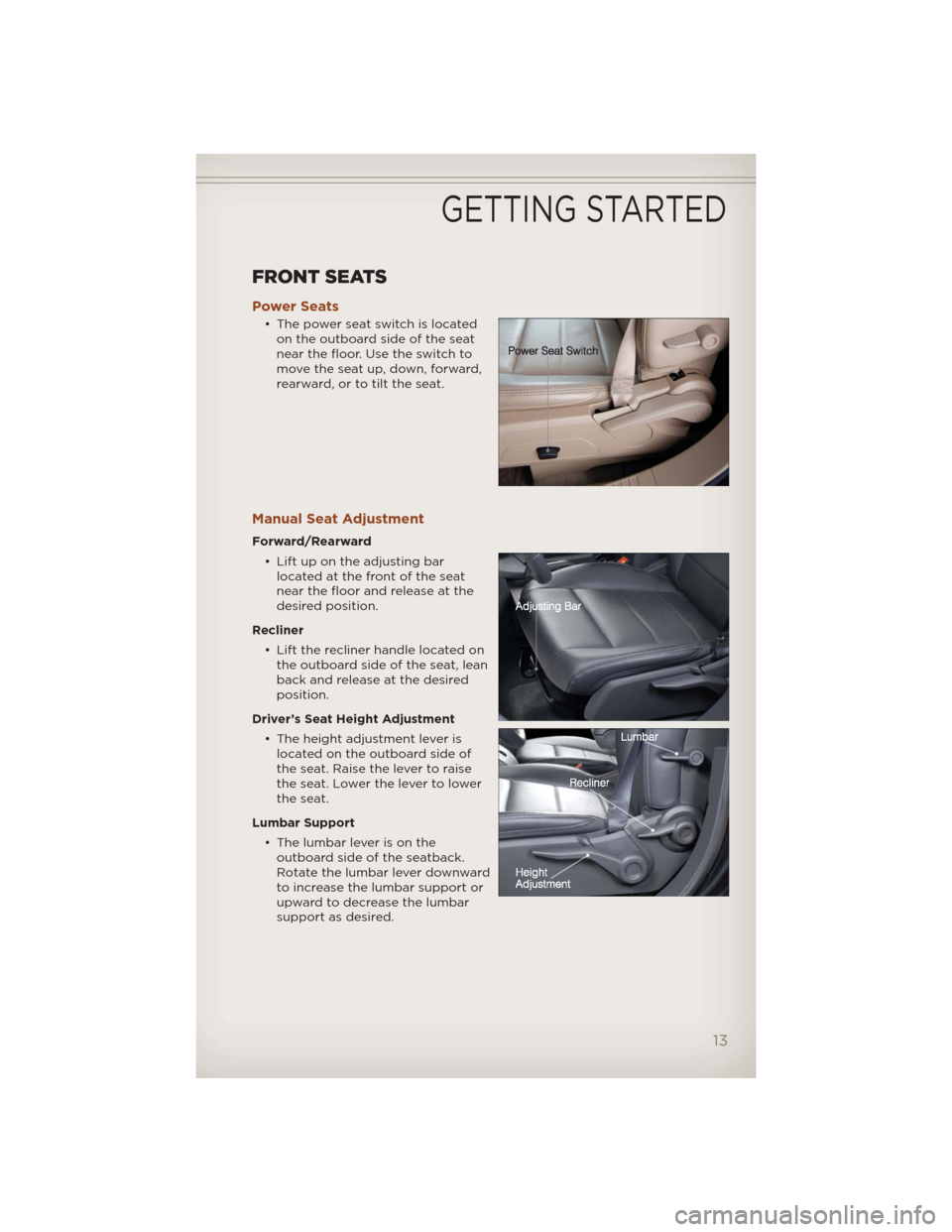 JEEP COMPASS 2012 1.G User Guide FRONT SEATS
Power Seats
• The power seat switch is located
on the outboard side of the seat
near the floor. Use the switch to
move the seat up, down, forward,
rearward, or to tilt the seat.
Manual S JEEP COMPASS 2012 1.G User Guide FRONT SEATS
Power Seats
• The power seat switch is located
on the outboard side of the seat
near the floor. Use the switch to
move the seat up, down, forward,
rearward, or to tilt the seat.
Manual S