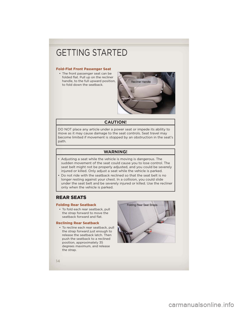 JEEP COMPASS 2012 1.G User Guide Fold-Flat Front Passenger Seat
• The front passenger seat can be
folded flat. Pull up on the recliner
handle, to the full upward position,
to fold down the seatback.
CAUTION!
DO NOT place any articl JEEP COMPASS 2012 1.G User Guide Fold-Flat Front Passenger Seat
• The front passenger seat can be
folded flat. Pull up on the recliner
handle, to the full upward position,
to fold down the seatback.
CAUTION!
DO NOT place any articl