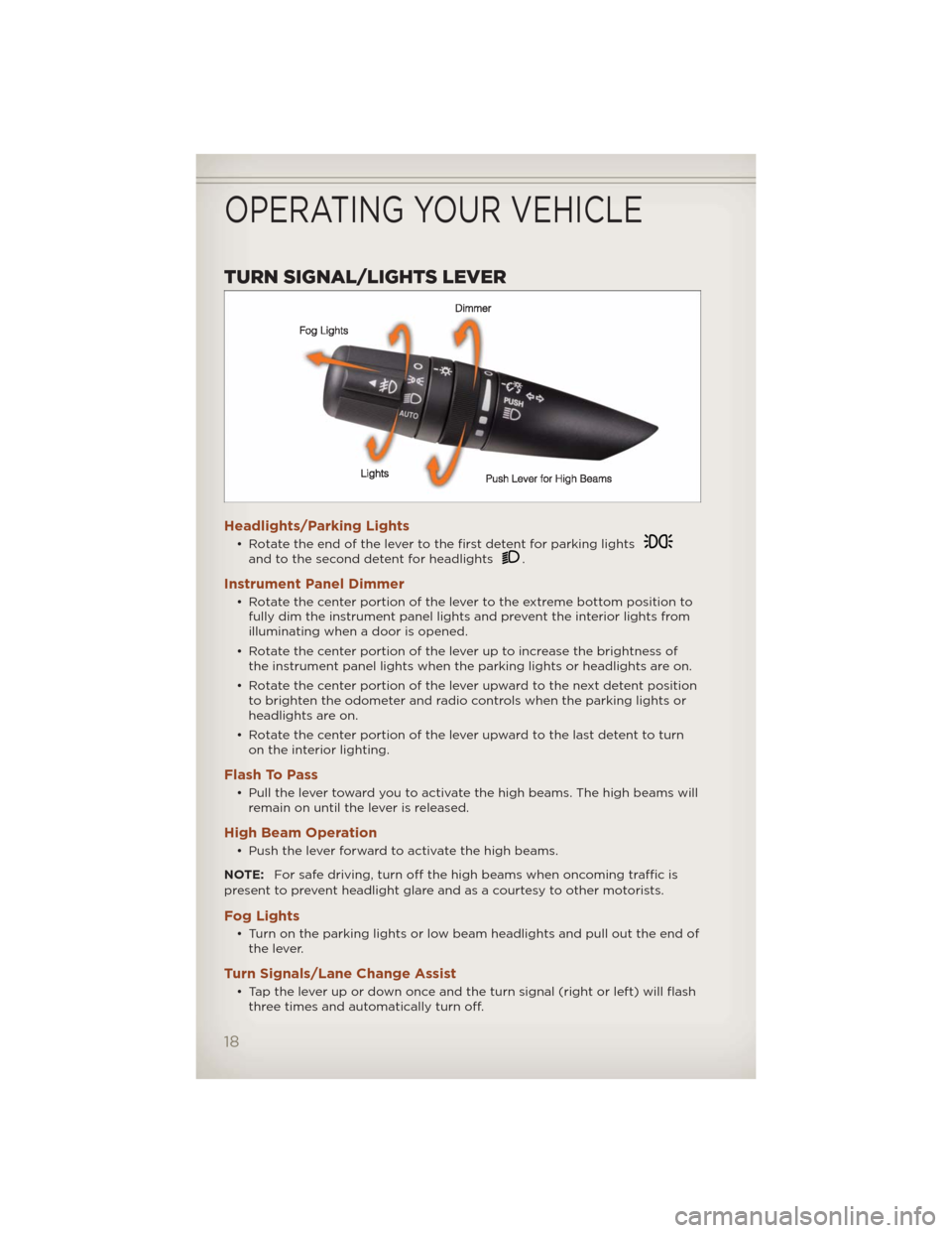 JEEP COMPASS 2012 1.G User Guide TURN SIGNAL/LIGHTS LEVER
Headlights/Parking Lights
• Rotate the end of the lever to the first detent for parking lightsand to the second detent for headlights.
Instrument Panel Dimmer
• Rotate the JEEP COMPASS 2012 1.G User Guide TURN SIGNAL/LIGHTS LEVER
Headlights/Parking Lights
• Rotate the end of the lever to the first detent for parking lightsand to the second detent for headlights.
Instrument Panel Dimmer
• Rotate the
