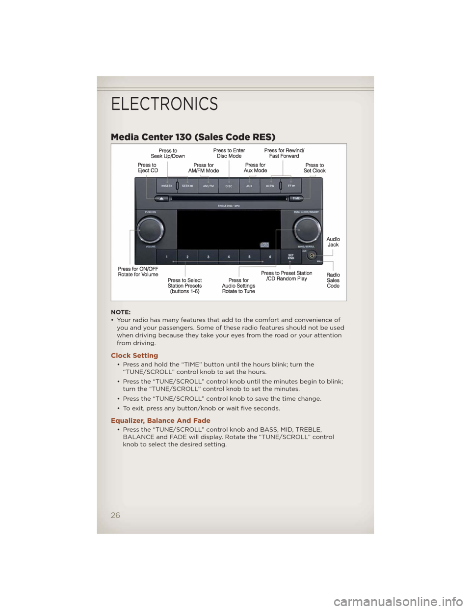 JEEP COMPASS 2012 1.G User Guide Media Center 130 (Sales Code RES)
NOTE:
• Your radio has many features that add to the comfort and convenience of
you and your passengers. Some of these radio features should not be used
when drivin JEEP COMPASS 2012 1.G User Guide Media Center 130 (Sales Code RES)
NOTE:
• Your radio has many features that add to the comfort and convenience of
you and your passengers. Some of these radio features should not be used
when drivin
