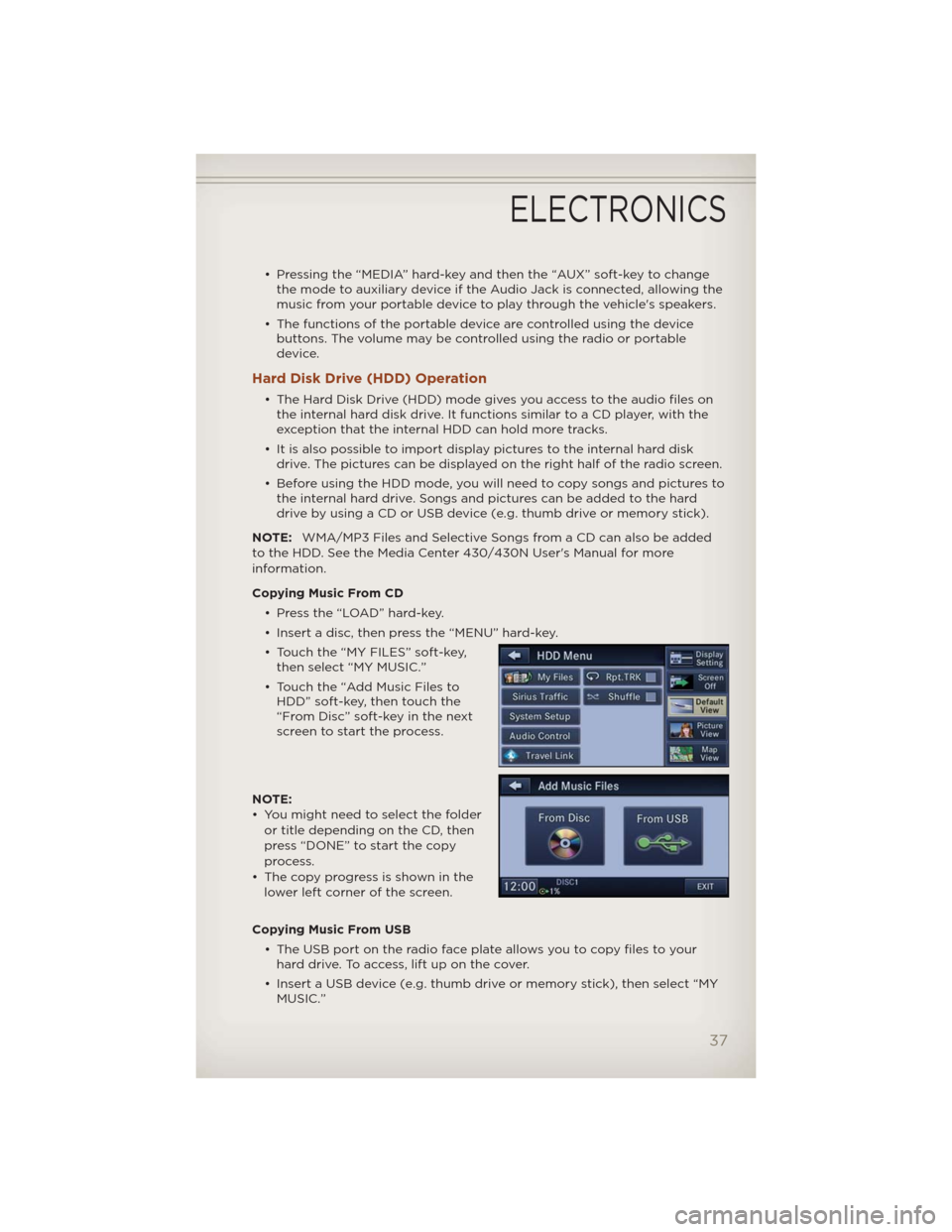 JEEP COMPASS 2012 1.G User Guide • Pressing the “MEDIA” hard-key and then the “AUX” soft-key to change
the mode to auxiliary device if the Audio Jack is connected, allowing the
music from your portable device to play throug JEEP COMPASS 2012 1.G User Guide • Pressing the “MEDIA” hard-key and then the “AUX” soft-key to change
the mode to auxiliary device if the Audio Jack is connected, allowing the
music from your portable device to play throug