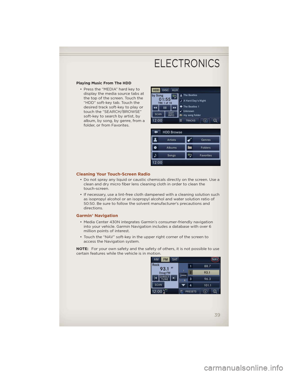 JEEP COMPASS 2012 1.G User Guide Playing Music From The HDD
• Press the “MEDIA” hard key to
display the media source tabs at
the top of the screen. Touch the
“HDD” soft-key tab. Touch the
desired track soft-key to play or
t