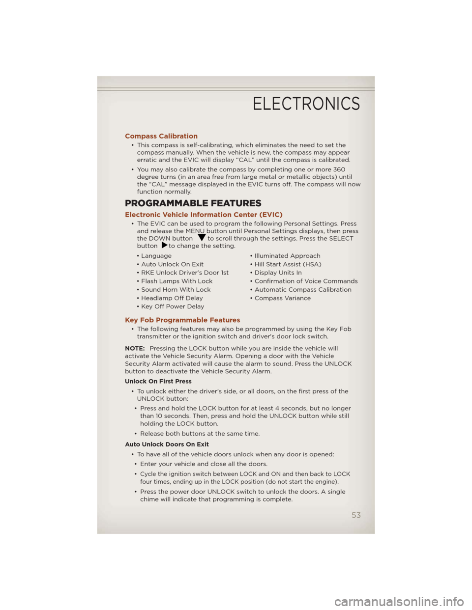 JEEP COMPASS 2012 1.G Owners Manual Compass Calibration
• This compass is self-calibrating, which eliminates the need to set the
compass manually. When the vehicle is new, the compass may appear
erratic and the EVIC will display “CA JEEP COMPASS 2012 1.G Owners Manual Compass Calibration
• This compass is self-calibrating, which eliminates the need to set the
compass manually. When the vehicle is new, the compass may appear
erratic and the EVIC will display “CA