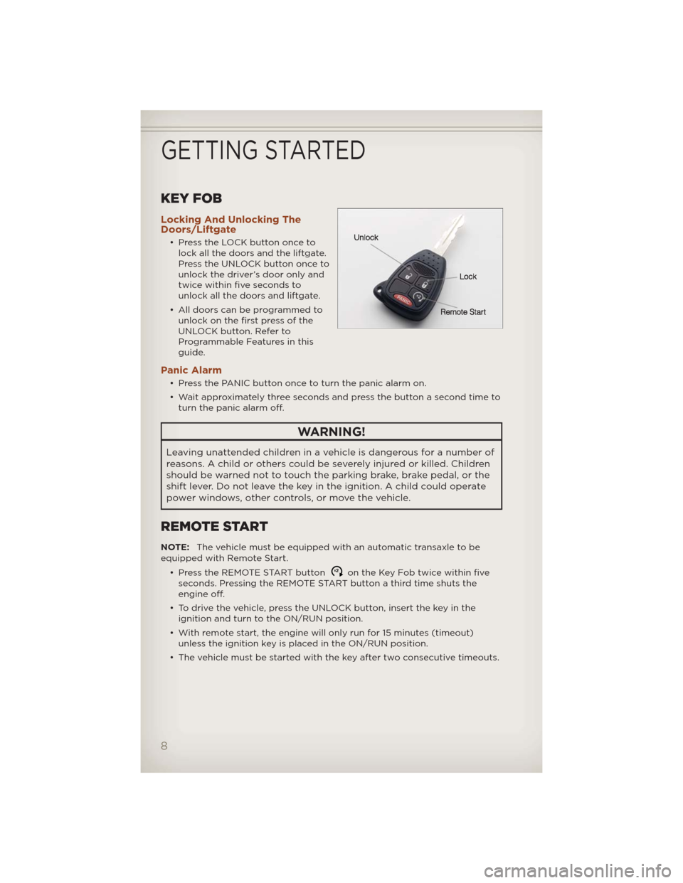 JEEP COMPASS 2012 1.G User Guide KEY FOB
Locking And Unlocking The
Doors/Liftgate
• Press the LOCK button once to
lock all the doors and the liftgate.
Press the UNLOCK button once to
unlock the driver’s door only and
twice within JEEP COMPASS 2012 1.G User Guide KEY FOB
Locking And Unlocking The
Doors/Liftgate
• Press the LOCK button once to
lock all the doors and the liftgate.
Press the UNLOCK button once to
unlock the driver’s door only and
twice within