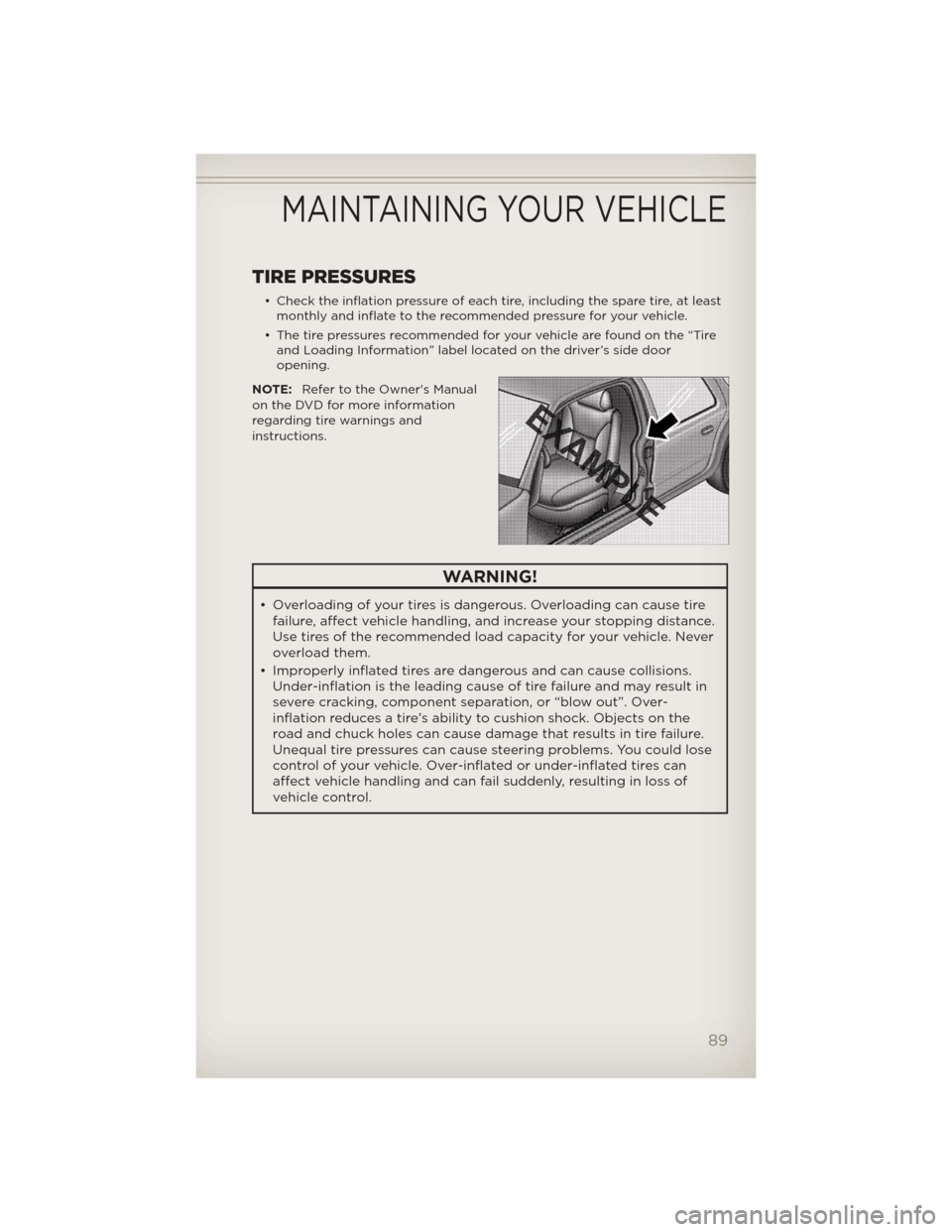JEEP COMPASS 2012 1.G User Guide TIRE PRESSURES
• Check the inflation pressure of each tire, including the spare tire, at least
monthly and inflate to the recommended pressure for your vehicle.
• The tire pressures recommended fo JEEP COMPASS 2012 1.G User Guide TIRE PRESSURES
• Check the inflation pressure of each tire, including the spare tire, at least
monthly and inflate to the recommended pressure for your vehicle.
• The tire pressures recommended fo