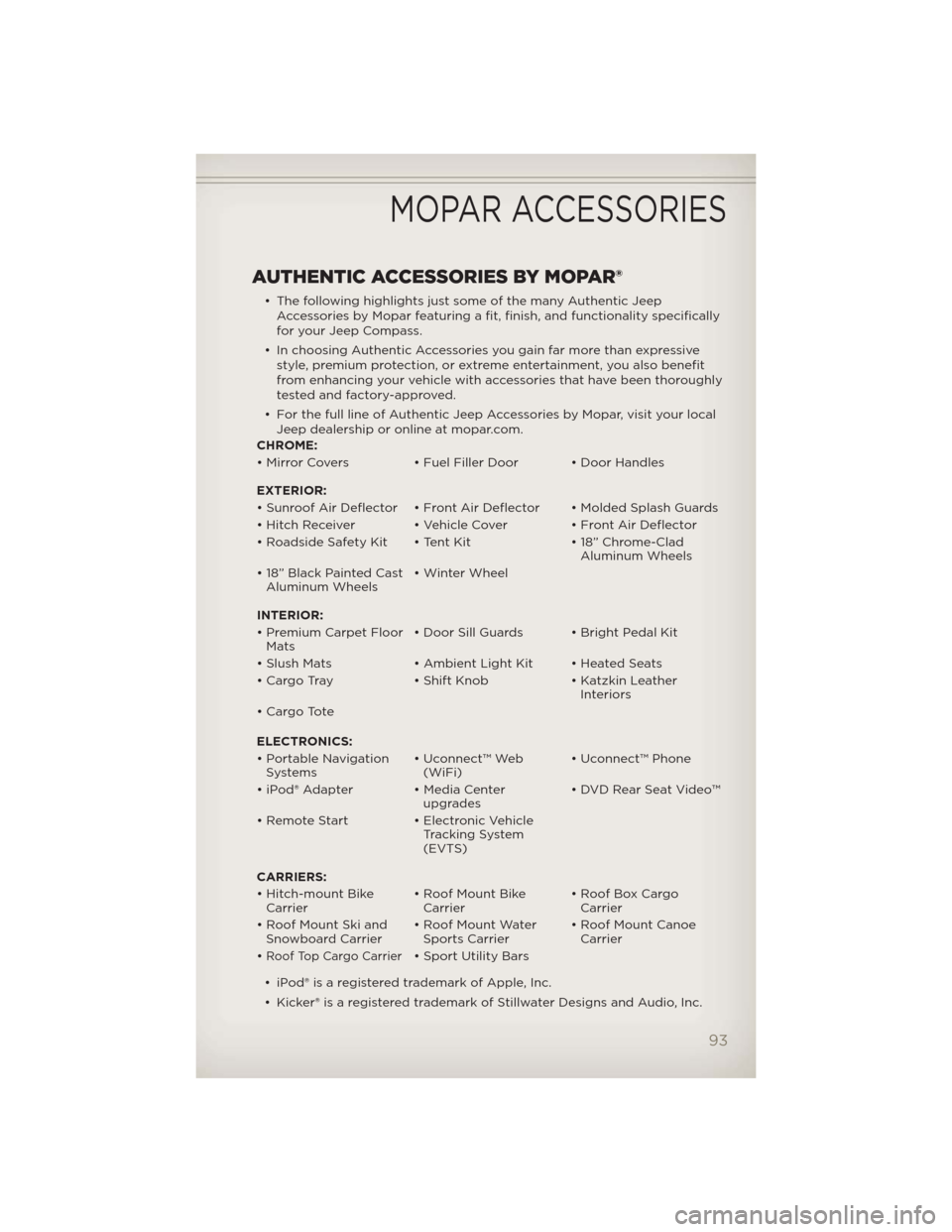 JEEP COMPASS 2012 1.G User Guide AUTHENTIC ACCESSORIES BY MOPAR®
• The following highlights just some of the many Authentic Jeep
Accessories by Mopar featuring a fit, finish, and functionality specifically
for your Jeep Compass.
JEEP COMPASS 2012 1.G User Guide AUTHENTIC ACCESSORIES BY MOPAR®
• The following highlights just some of the many Authentic Jeep
Accessories by Mopar featuring a fit, finish, and functionality specifically
for your Jeep Compass.