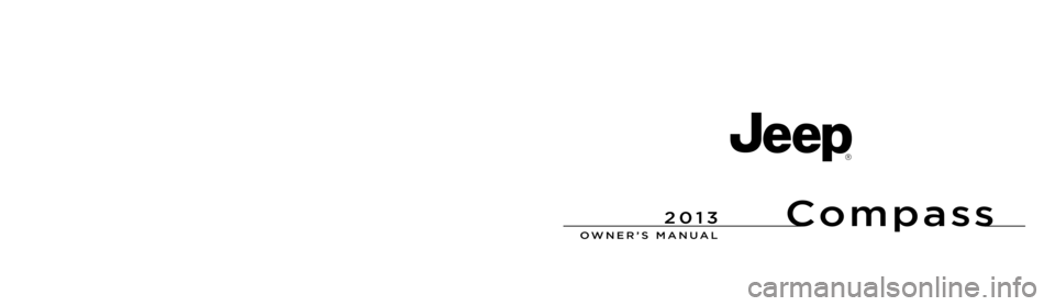 JEEP COMPASS 2013 1.G Owners Manual Compass
 
OWNER’S MANUAL
 
2013 Compass
13MK49-126-AA First Edition Printed in U.S.A.
2013 