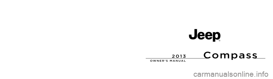 JEEP COMPASS 2013 1.G Owners Manual Compass
 
OWNER’S MANUAL
 
2013 Compass
13MK49-126-AA First Edition Printed in U.S.A.
2013 